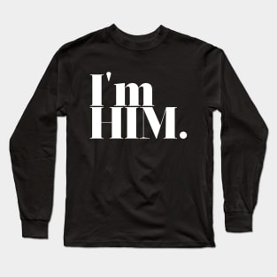 I'm Him. Long Sleeve T-Shirt